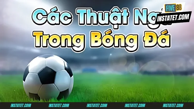 Giải Mã Thế Giới Thuật Ngữ Cá Cược Bóng Đá Đa Dạng Hiện Nay Thuật ngữ cá cược bóng đá sử dụng trong đội hình trận đấu