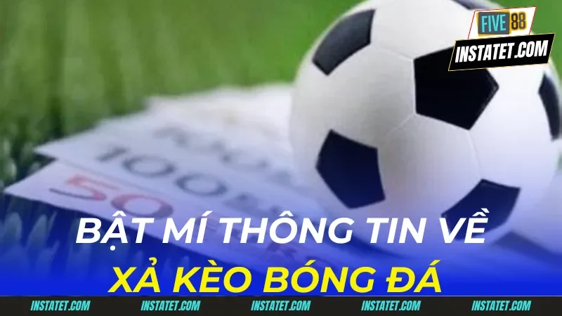 Khám Phá Tất Tần Tật Thông Tin Liên Quan Đến Xả Kèo Bóng Đá xả kèo bóng đá